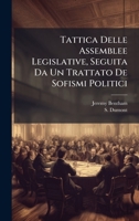 Tattica Delle Assemblee Legislative, Seguita Da Un Trattato De Sofismi Politici (Italian Edition) 1024816060 Book Cover