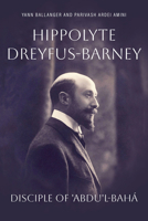 Hippolyte Dreyfus-Barney : Disciple of Abdul-Bahá 1618512595 Book Cover