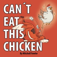 Can't Eat This Chicken: A Funny Farmyard Frenzy Children's Rhyming Book for Kids Ages 3-7 (Dynamo Joe) 1970373032 Book Cover