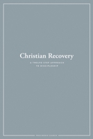 Christian Recovery: A Twelve-Step Approach to Discipleship 0692953213 Book Cover