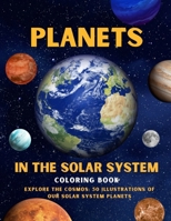 Planets in The Solar System Coloring Book: Explore the Cosmos: 50 Illustrations of Our Solar System Planets B0CQJWQQ1Z Book Cover