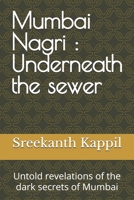 Mumbai Nagri : Underneath the sewer: Untold revelations of the dark secrets of Mumbai B0F5Y911RQ Book Cover