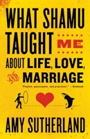 What Shamu Taught Me About Life, Love, and Marriage: Lessons for People from Animals and Their Trainers 0812978080 Book Cover