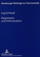 Regression Und Individuation: Alfred Doeblins Naturphilosophie Und Spaete Romane VOR Dem Hintergrund Einer Affinitaet Zu Freuds Metapsychologie 3631308760 Book Cover