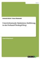 Unterrichtsstunde: Badminton. Einf�hrung in den Vorhand-�berkopf-Drop 3656555419 Book Cover