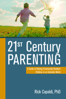 21st Century Parenting: A Guide to Raising Emotionally Resilient Children in an Unstable World 194948100X Book Cover