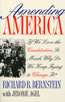 Amending America: If We Love The Constitution So Much, Why Do We Keep Trying To Change It? 0700607153 Book Cover