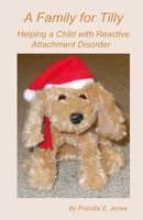 A Family for Tilly: Helping a Child with Reactive Attachment Disorder 1500612448 Book Cover