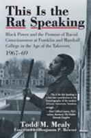 This Is the Rat Speaking: Black Power and the Promise of Racial Consciousness at Franklin and Marshall College in the Age of the Takeover, 1967-69 1532010338 Book Cover