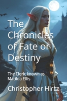 The Chronicles of Fate or Destiny: The Cleric known as Matilda Ellis B0DZ33QZD1 Book Cover