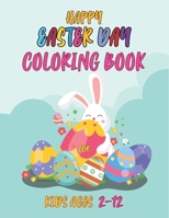 Happy easter day coloring book for kids ages 2-12: Easter Coloring Book for Kids and Toddlers | Cute Easter Bunny & Eggs Coloring Pages For Boys & Girls .Perfect Gift For Toddlers. B09TJNS9D9 Book Cover