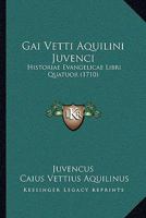 Gai Vetti Aquilini Juvenci: Historiae Evangelicae Libri Quatuor (1710) 1166625141 Book Cover