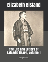 The Life and Letters of Lafcadio Hearn; Volume 1 1019106557 Book Cover