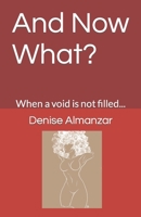And Now What?: When a void is not filled... B0C1JGTVYX Book Cover
