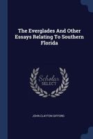 The Everglades and Other Essays Relating to Southern Florida 1141429306 Book Cover