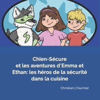 Chien-Sécure et les aventures d'Emma et Ethan: les héros de la sécurité dans la cuisine B0BYKY54W1 Book Cover