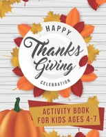 Happy Thanksgiving celebration Activity book for kids ages 4-7: Fun Colouring Pages, Word Searches, Mazes, Sudoku Puzzles & More! B08N1NF1ML Book Cover