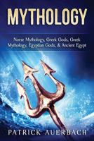 Mythology: Norse Mythology, Greek Gods, Greek Mythology, Egyptian Gods, & Ancient Egypt 1540600777 Book Cover