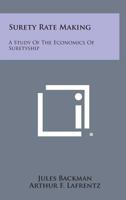 Surety Rate Making: A Study of the Economics of Suretyship 1258649047 Book Cover