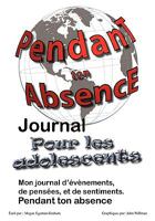 Pendant Ton Abscence - Journal Pour Les Adolescents 0981143644 Book Cover