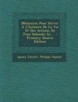 M�moires Pour Servir � l'Histoire de la Vie Et Des Actions de Jean Sobieski III.... 1022320475 Book Cover