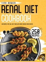 The Renal Diet Cookbook for Beginners: 250 Recipes That Will Help Those With Kidney Disease Avoid Dialysis 1801540160 Book Cover