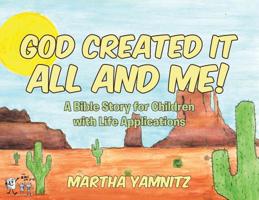 God Created It All and Me!: A Bible Story for Children with Life Applications 1644163209 Book Cover