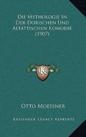 Die Mythologie In Der Dorischen Und Altattischen Komodie (1907) 1141185261 Book Cover