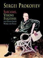 Sarcasms, Visions Fugitives and Other Short Works for Piano 0486410919 Book Cover
