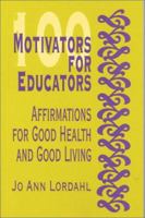 100 Motivators for Educators: Affirmations for Good Health and Good Living 0803966261 Book Cover