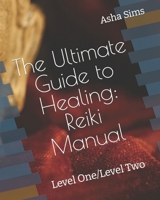 The Ultimate Guide to Healing: Reiki Manual: Level One/Level Two B0CNZVQCQX Book Cover
