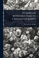 A Familiar Introduction to Crystallography 1023728761 Book Cover