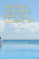 Mandala Coloring Book For Relaxation: Coloring Pages For Meditation And Happiness B092X91LHB Book Cover