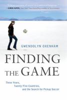 Finding the Game: Three Years, Twenty-five Countries, and the Search for Pickup Soccer 1250002044 Book Cover