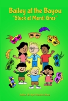 Bailey at the Bayou "Stuck at Mardi Gras" B0CW4RLNC1 Book Cover