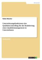 Unterstützungsfunktionen des Qualitätscontrolling für die Realisierung eines Qualitätsmanagement in Unternehmen 3640484274 Book Cover