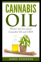 Cannabis Oil: What's the fuss about Cannabis Oil and CBD? 1521348472 Book Cover