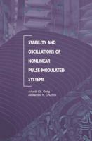Stability and Oscillations of Nonlinear Pulse-Modulated Systems 081763987X Book Cover