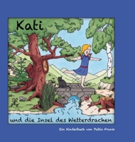 Kati und die Insel des Wetterdrachen: Ein Kinderbuch für Klein und Groß - zum Vorlesen und Selberentdecken (German Edition) 3384390792 Book Cover