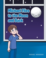 Michael Flies to the Moon and Back 1645594785 Book Cover
