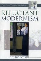 Reluctant Modernism: American Thought and Culture 1880-1900 (Twayne's American Thought and Culture Series) 0805790594 Book Cover