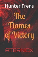 The Flames of Victory (Aterniox: Dythea Dynasty Trilogy) B0FFTMDWZS Book Cover