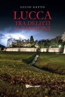 Lucca tra delitti e passioni (Italian Edition) B0CT7FC5TR Book Cover