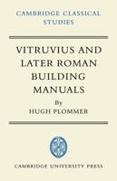 Vitruvius and Later Roman Building Manuals (Cambridge Classical Studies) 0521100380 Book Cover