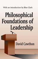 Philosophical Foundations of Leadership: With an introduction by Blue Clark 0765801256 Book Cover