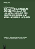 Die Auswirkungen des Schutzzolls auf die Monopolisierung der Deutschen Eisen- und Stahlindustrie 1879-1892 3112473752 Book Cover
