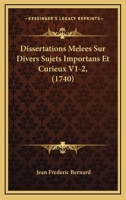 Dissertations Mêlées Sur Divers Sujets Importans Et Curieux, Volumes 1-2... 1275982174 Book Cover