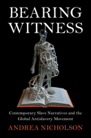 Bearing Witness: Contemporary Slave Narratives and the Global Antislavery Movement 1316510808 Book Cover