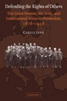 Defending the Rights of Others: The Great Powers, the Jews, and International Minority Protection, 1878-1938 0521838371 Book Cover