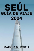 SEÚL GUÍA DE VIAJE 2024. (Spanish Edition) B0CVVFD96Z Book Cover